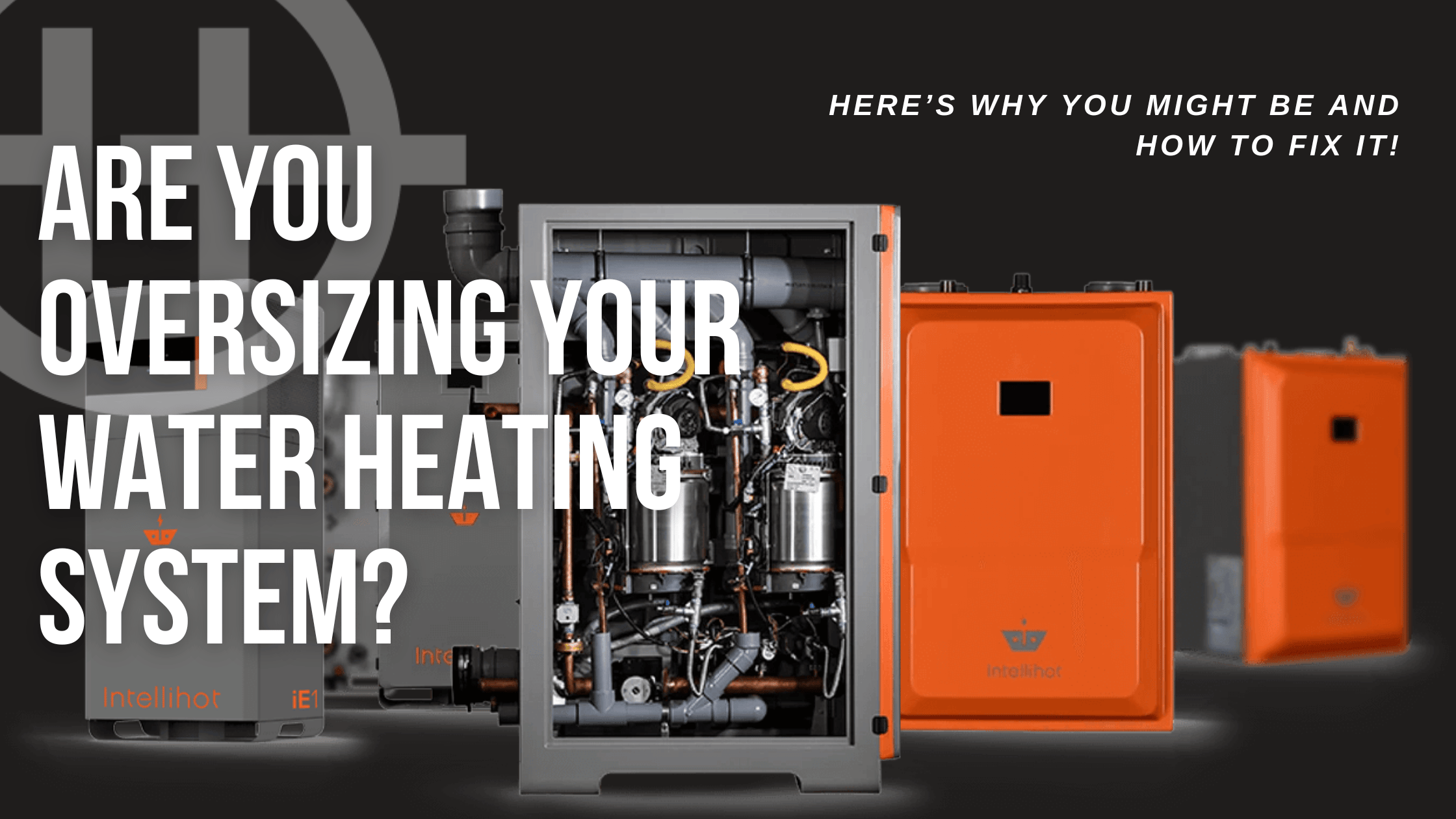 Are You Oversizing Your Water Heating System